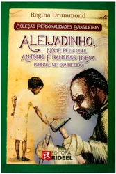Personalidades Brasileiras - Aleijadinho, nome pelo qual Antônio Francisco Lisboa tornou-se conhecido
