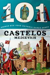 101 coisas que você deveria saber sobre - Castelos medievais