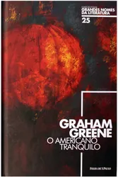 Grandes Nomes da Literatura: Grahan Greene - O Americano Tranquilo