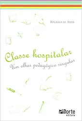 Classe Hospitalar - Um olhar Pedagógico Singular