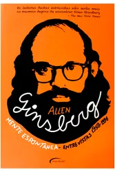 ALLEN GINSBERG - MENTE ESPONTANEA - ENTREVISTAS SELECIONADAS 1958-1996
