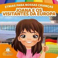 Etnias para nossas crianças - Europeus - Joana e os visitantes da Europa