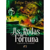 AS RODAS DA FORTUNA - ESPIRAL DA ETERNIDADE - PARTE 2