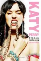 KATTY PERRY: A VIDA DA NOVA RAINHA DO POP