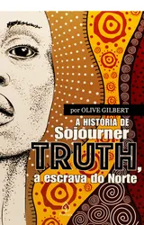 A HISTÓRIA DE SOJOURNER TRUTH, A ESCRAVA DO NORTE