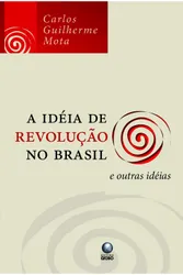 A IDÉIA DE REVOLUÇÃO NO BRASIL E OUTRAS IDÉIAS