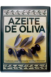 Azeite de Oliva - Conhecer, Amar e Cozinhar