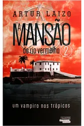 A MANSÃO DO RIO VERMELHO - UM VAMPIRO NOS TRÓPICOS VOL. 2