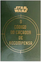 STAR WARS: O CÓDIGO DO CAÇADOR DE RECOMPENSA