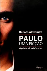 Paulo Uma Ficção: O Prisioneiro do Senhor