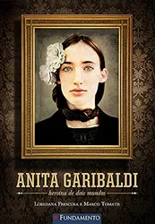 Anita Garibaldi: Heroina de dois mundos