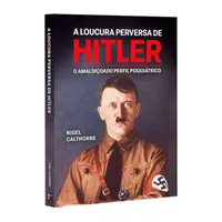 A loucura perversa de Hitler