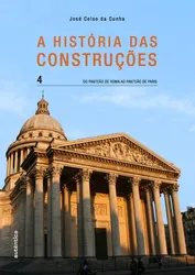 A HISTÓRIA DAS CONSTRUÇÕES – DO PANTEÃO DE ROMA AO PANTEÃO DE PARIS - VOL. 4