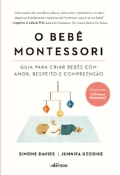 O Bebê Montessori: Guia para Criar Bebês com Amor, Respeito e Compreensão