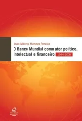 O banco mundial como ator político, intelectual e financeiro