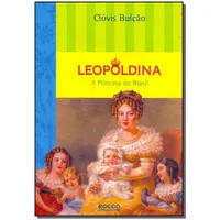 Leopoldina - A princesa do Brasil