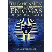 TUTANCAMON E OS ENIGMAS DO ANTIGO EGITO