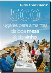 500 LUGARES PARA AMANTES DA BOAMESA & DO VINHO