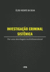 Investigação criminal sistêmica - Por uma abordagem multidimensional