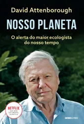 NOSSO PLANETA - O ALERTA DO MAIOR ECOLOGISTA DO NOSSO TEMPO