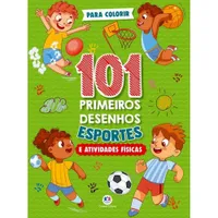 101 PRIMEIROS DESENHOS - ESPORTES E ATIVIDADES FÍSICAS