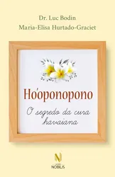 HO OPONOPONO - O SEGREDO DA CURA HAVAIANA