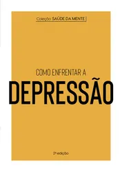 COMO ENFRENTAR A DEPRESSÃO - COLEÇÃO SAÚDE DA MENTE - 02 ED.