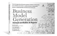 BUSINESS MODEL GENERATION - INOVAÇÃO EM MODELOS DE NEGÓCIOS