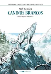 CANINOS BRANCOS - CLÁSSICOS DA LITERATURA EM QUADRINHOS