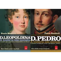 D. Pedro I  E D. Leopoldina  - A História Não Contada
